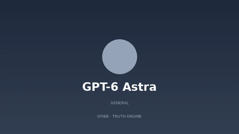 GPT-6 Astra
